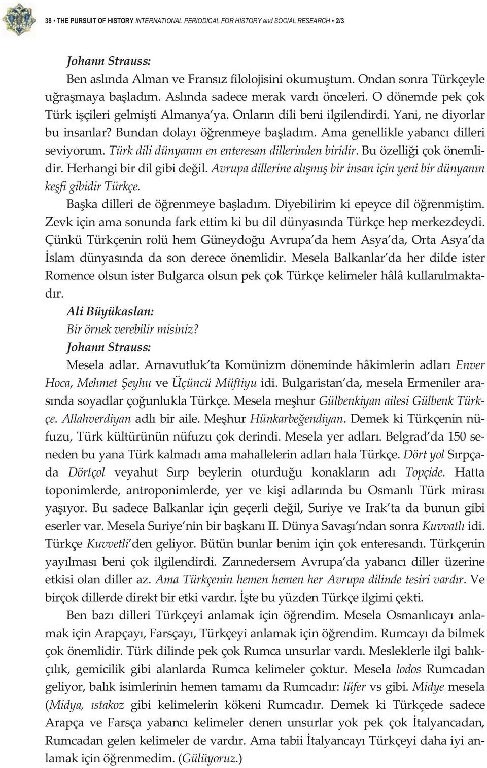 türkdilidünyannenenteresandillerindenbiridir.buözelliiçokönemli dir.herhangibirdilgibideil.avrupadillerinealmbirinsaniçinyenibirdünyann kefigibidirtürkçe. Bakadillerideörenmeyebaladm.