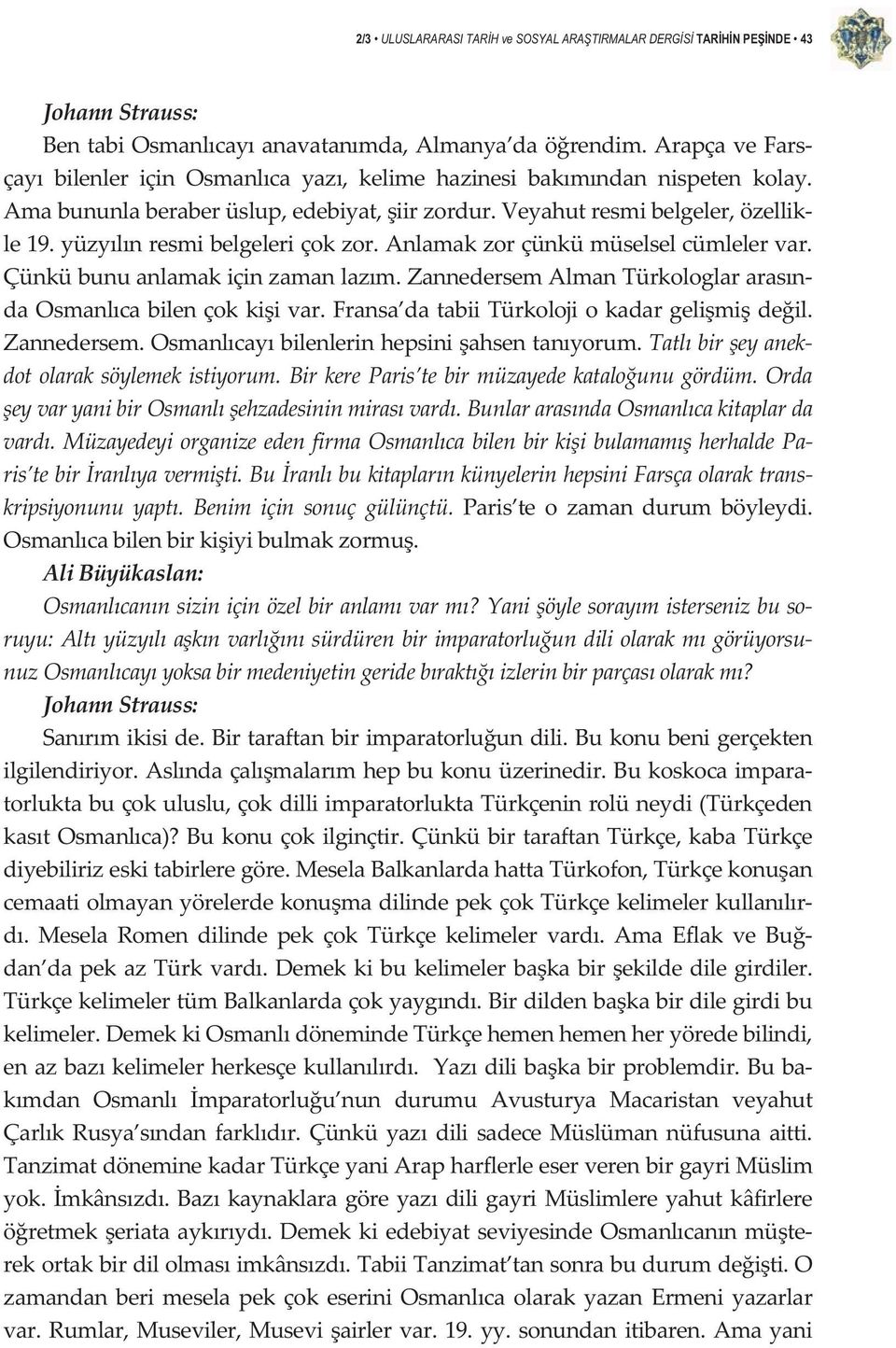 ZannedersemAlmanTürkologlararasn daosmanlcabilençokkiivar.fransa databiitürkolojiokadargelimideil. Zannedersem.Osmanlcaybilenlerinhepsiniahsentanyorum.Tatlbireyanek dotolaraksöylemekistiyorum.