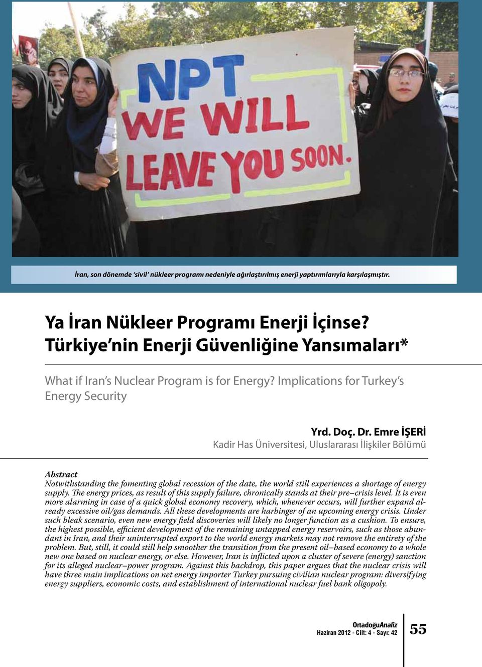 Emre İŞERİ Kadir Has Üniversitesi, Uluslararası İlişkiler Bölümü Abstract Notwithstanding the fomenting global recession of the date, the world still experiences a shortage of energy supply.