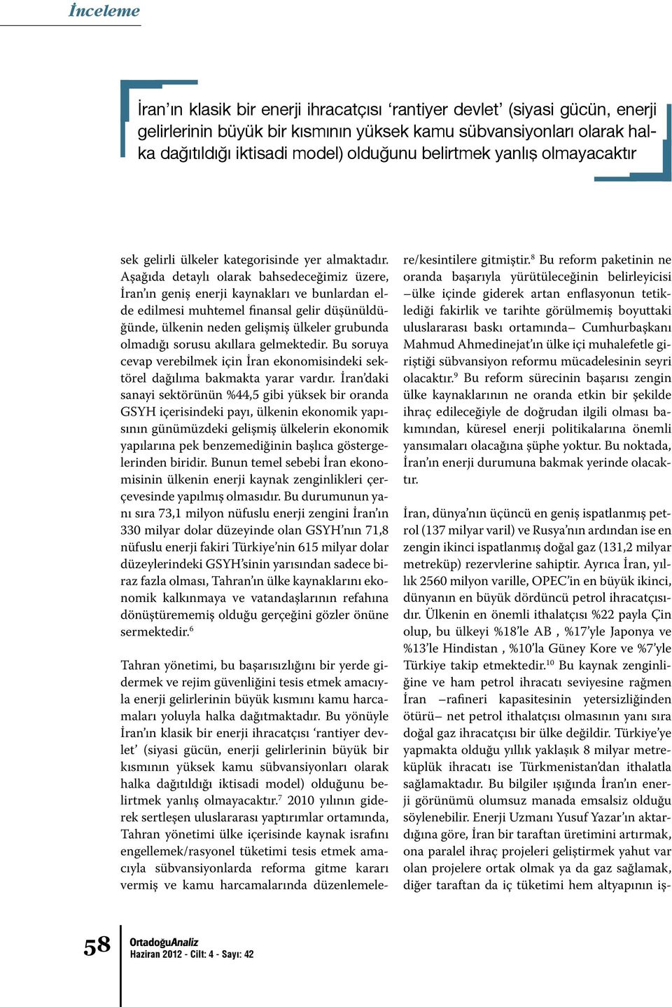 Aşağıda detaylı olarak bahsedeceğimiz üzere, İran ın geniş enerji kaynakları ve bunlardan elde edilmesi muhtemel finansal gelir düşünüldüğünde, ülkenin neden gelişmiş ülkeler grubunda olmadığı sorusu