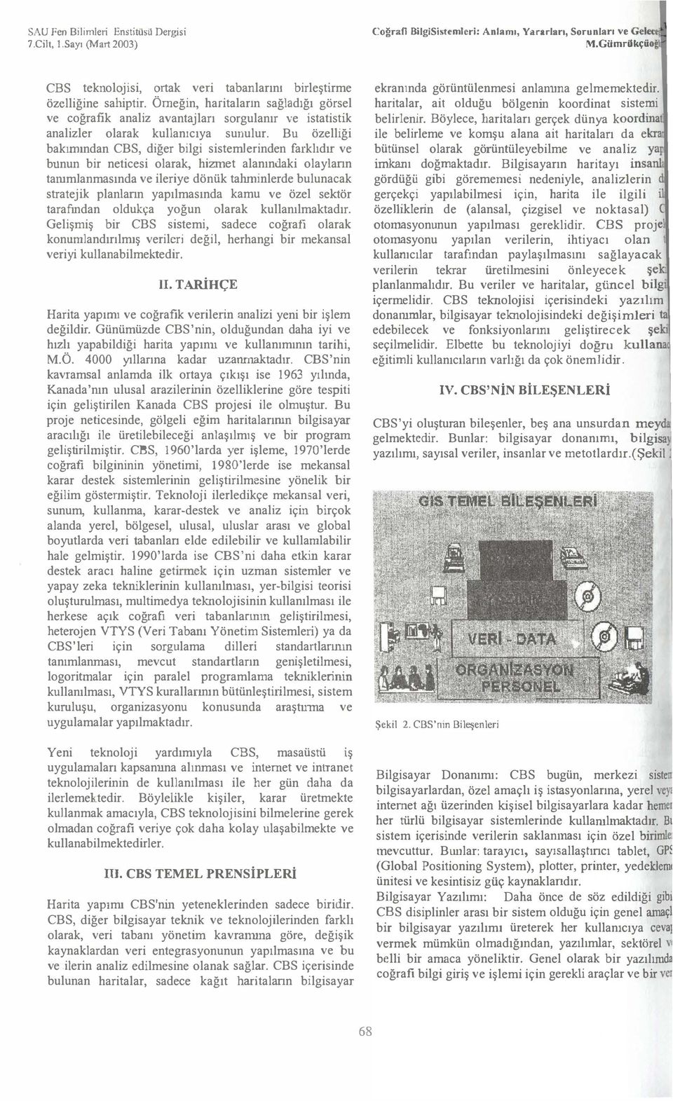 Örneğin, haritaların sağladığı görsel ve coğrafik analiz avantajları sorgulanır ve istatistik analizler olarak kullanıcıya sunulur.