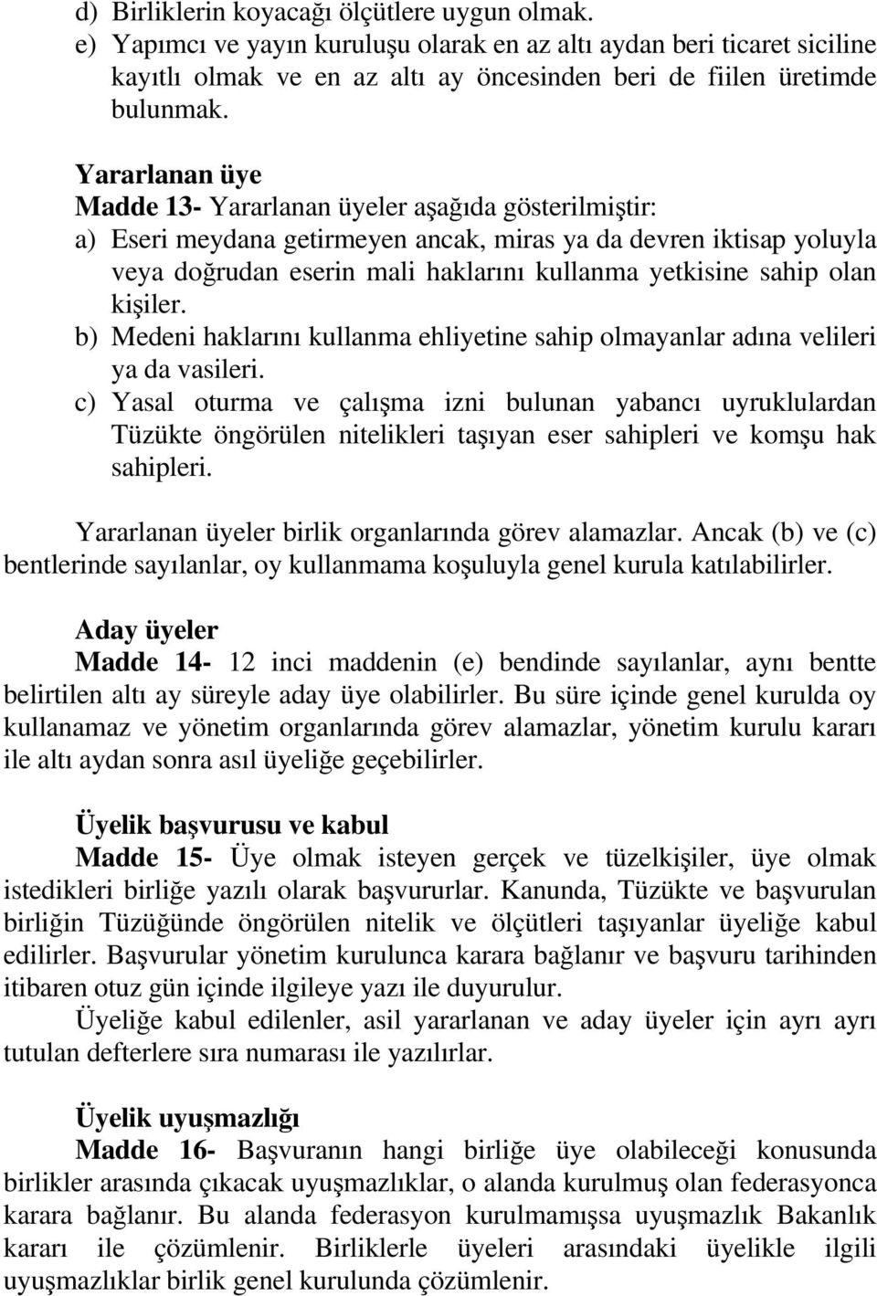 olan kişiler. b) Medeni haklarını kullanma ehliyetine sahip olmayanlar adına velileri ya da vasileri.