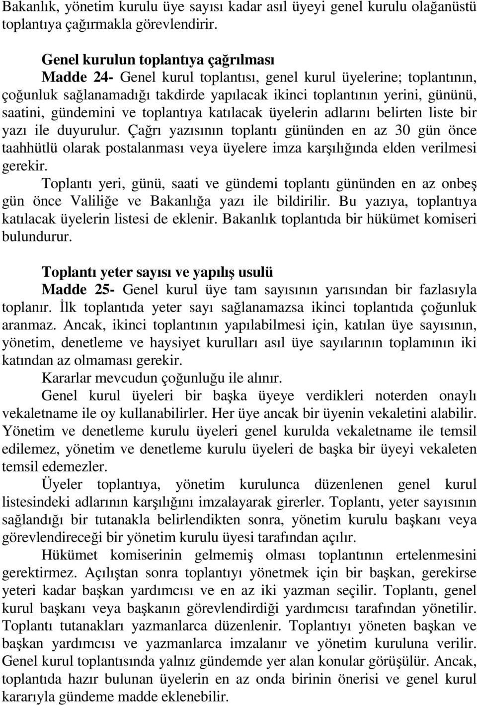 gündemini ve toplantıya katılacak üyelerin adlarını belirten liste bir yazı ile duyurulur.