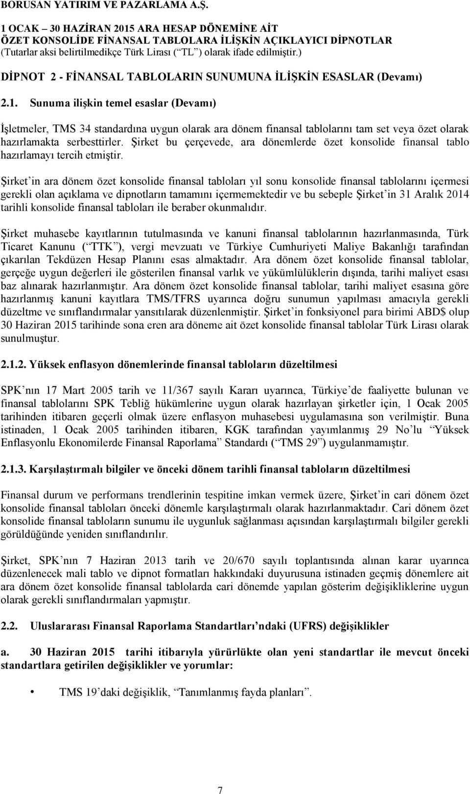 Şirket bu çerçevede, ara dönemlerde özet konsolide finansal tablo hazırlamayı tercih etmiştir.