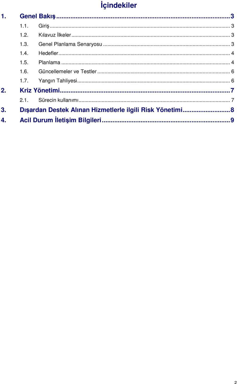 Yangın Tahliyesi... 6 2. Kriz Yönetimi... 7 2.1. Sürecin kullanımı... 7 3.