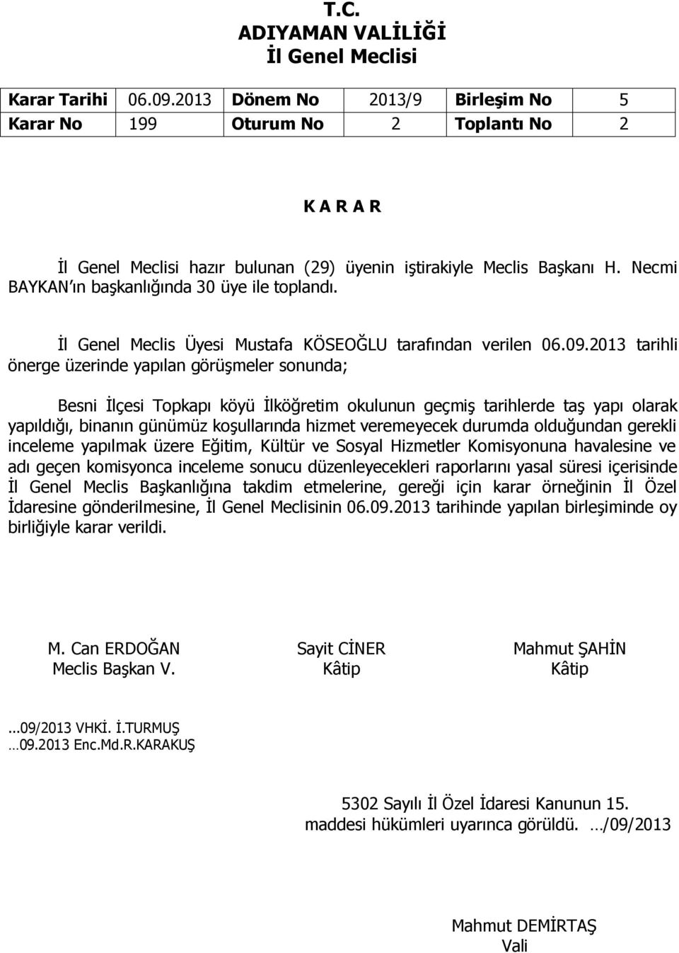 veremeyecek durumda olduğundan gerekli inceleme yapılmak üzere Eğitim, Kültür ve Sosyal Hizmetler Komisyonuna havalesine ve adı geçen komisyonca inceleme sonucu düzenleyecekleri