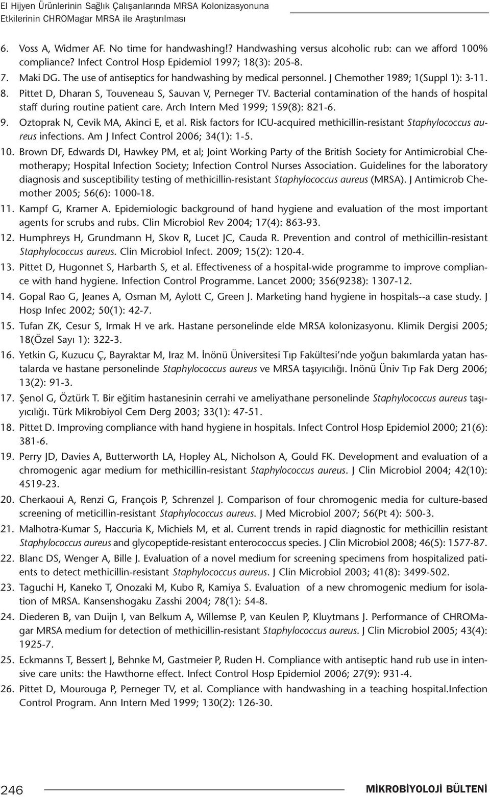 J Chemother 1989; 1(Suppl 1): 3-11. 8. Pittet D, Dharan S, Touveneau S, Sauvan V, Perneger TV. Bacterial contamination of the hands of hospital staff during routine patient care.