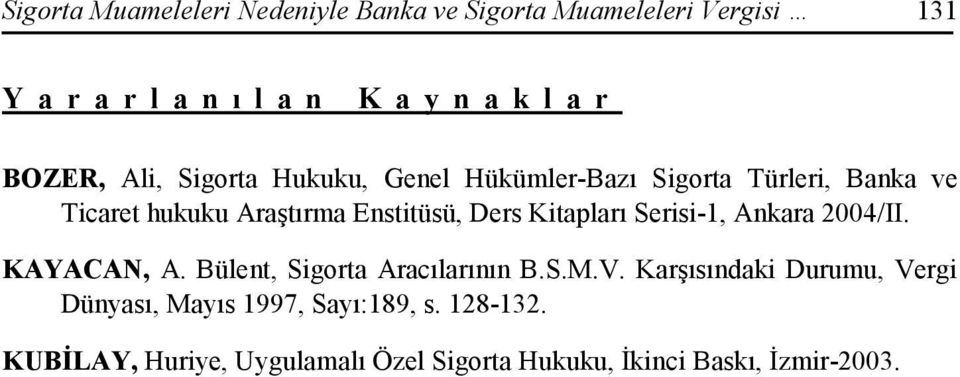 Kitapları Serisi-1, Ankara 2004/II. KAYACAN, A. Bülent, Sigorta Aracılarının B.S.M.V.
