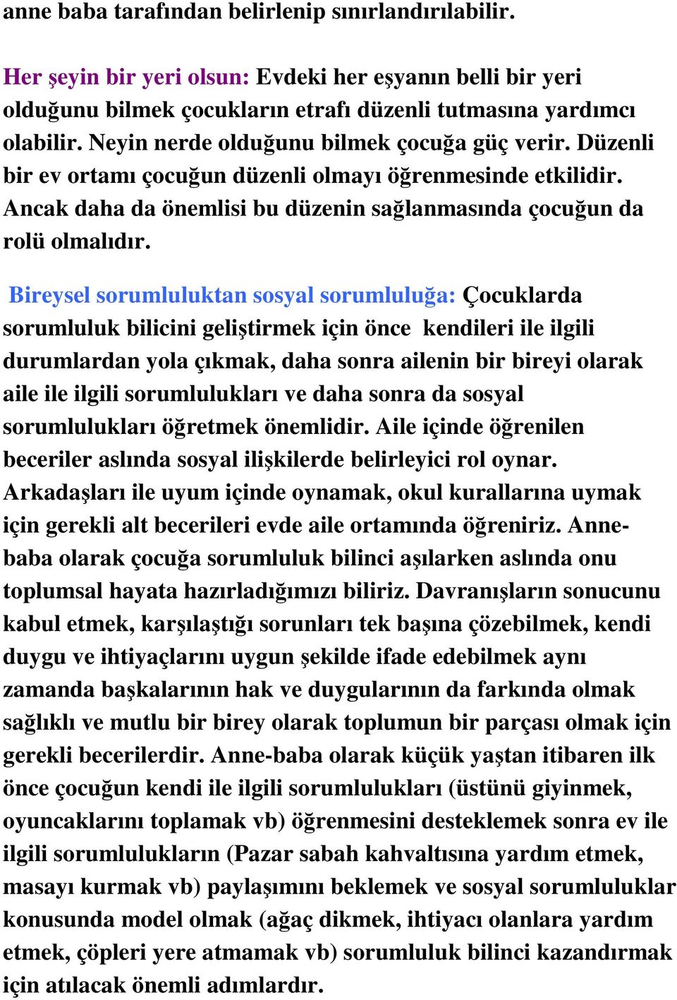 Bireysel sorumluluktan sosyal sorumluluğa: Çocuklarda sorumluluk bilicini geliştirmek için önce kendileri ile ilgili durumlardan yola çıkmak, daha sonra ailenin bir bireyi olarak aile ile ilgili