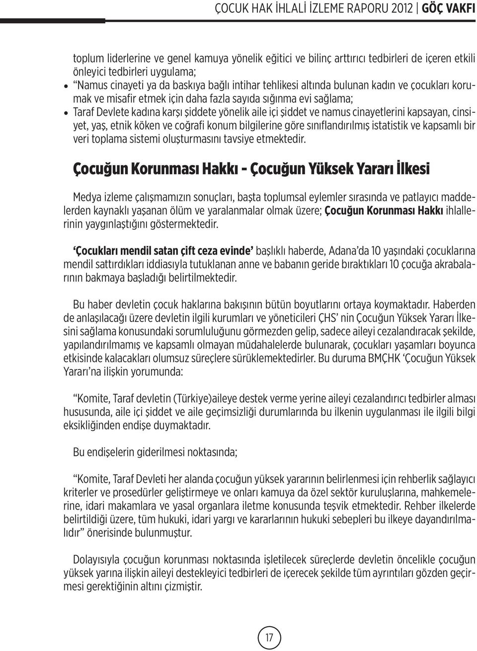 etnik köken ve coğrafi konum bilgilerine göre sınıflandırılmış istatistik ve kapsamlı bir veri toplama sistemi oluşturmasını tavsiye etmektedir.