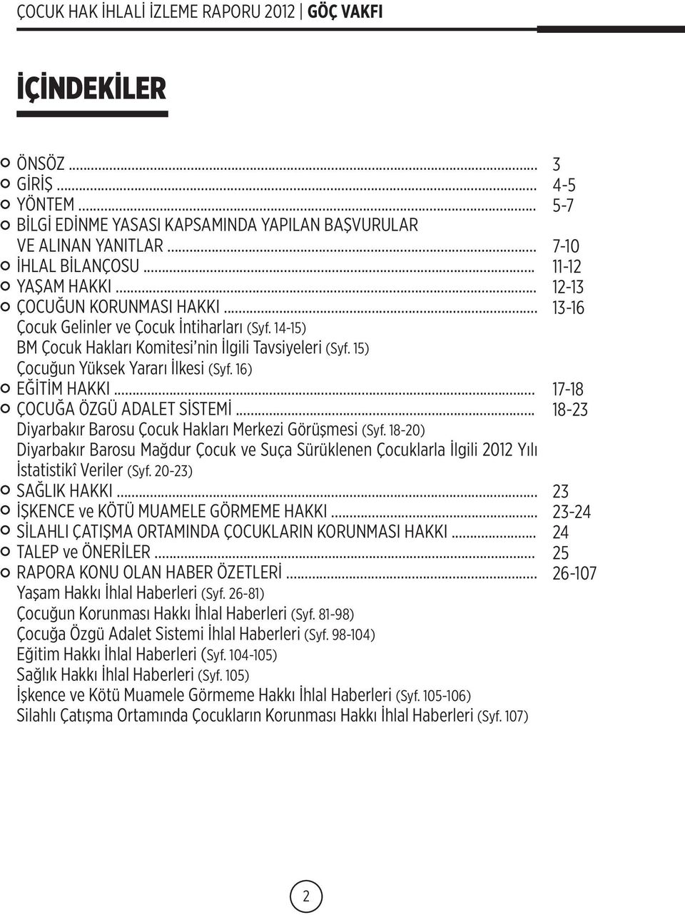 .. Diyarbakır Barosu Çocuk Hakları Merkezi Görüşmesi (Syf. 18-20) Diyarbakır Barosu Mağdur Çocuk ve Suça Sürüklenen Çocuklarla İlgili 2012 Yılı İstatistikî Veriler (Syf. 20-23) SAĞLIK HAKKI.