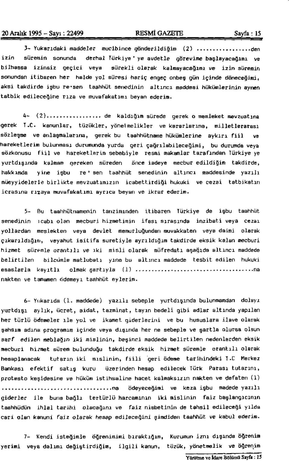 hükümlerinin aynen tatbik edileceğine rıza ve muvafakatimi beyan ederim. 4- (2) de kaldığım sürede gerek o memleket mevzuatına gerek T.C.