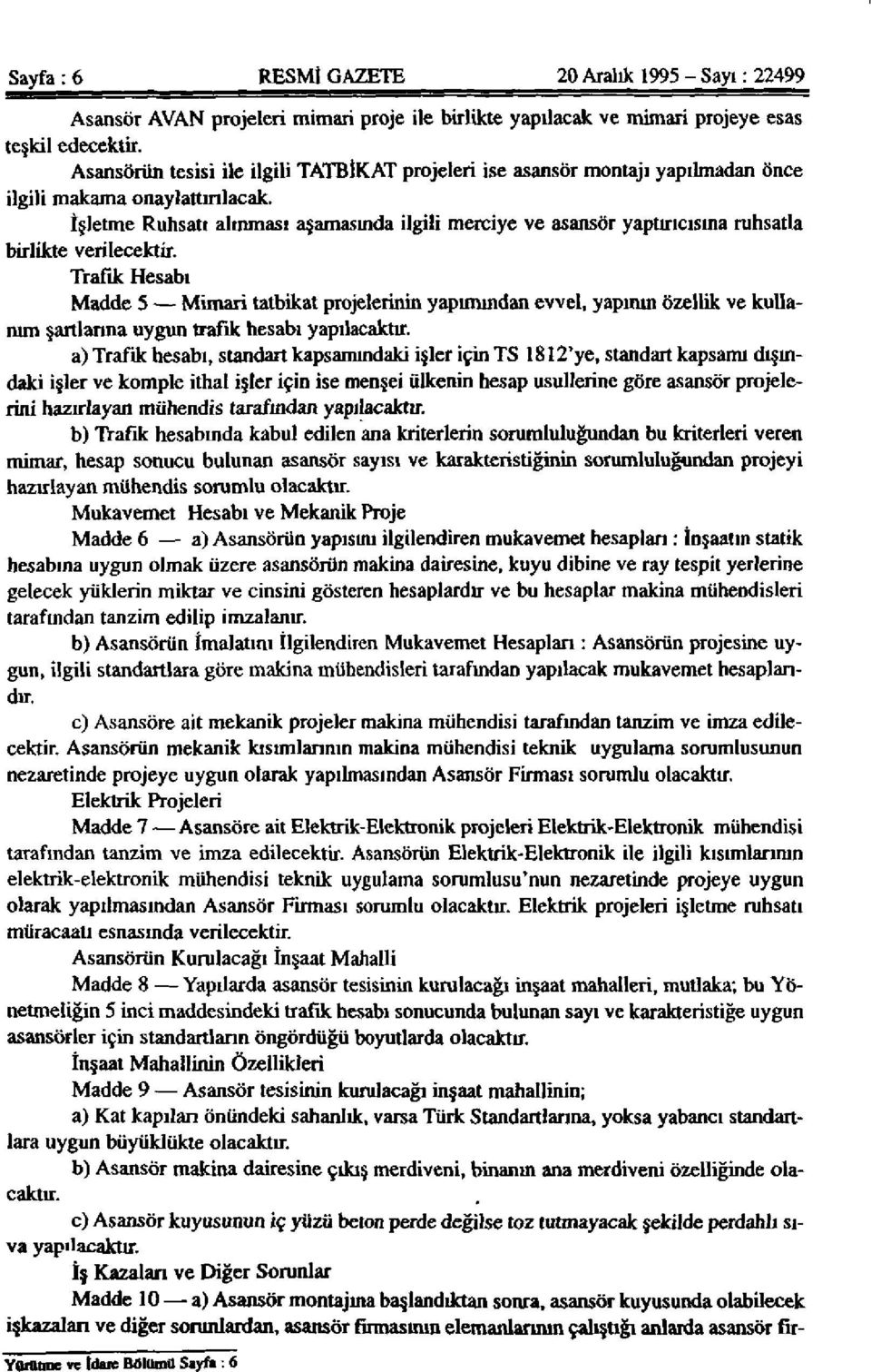 İşletme Ruhsatı alınması aşamasında ilgili merciye ve asansör yaptırıcısına ruhsatla birlikte verilecektir.