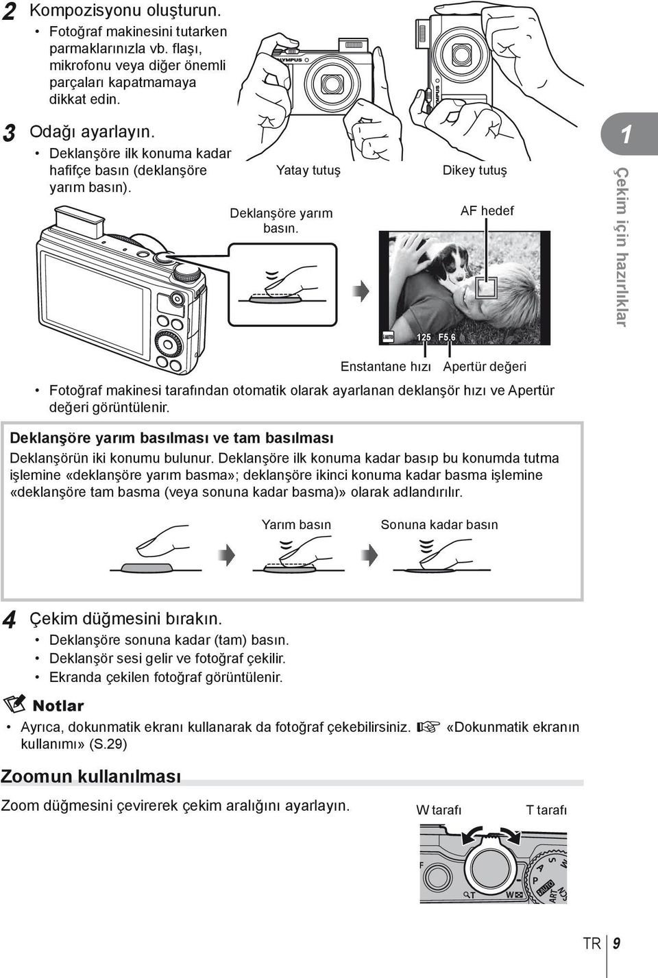 6 Dikey tutuş AF hedef 1 Çekim için hazırlıklar Enstantane hızı Apertür değeri Fotoğraf makinesi tarafından otomatik olarak ayarlanan deklanşör hızı ve Apertür değeri görüntülenir.