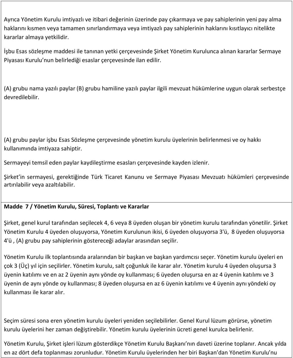 İşbu Esas sözleşme maddesi ile tanınan yetki çerçevesinde Şirket Yönetim Kurulunca alınan kararlar Sermaye Piyasası Kurulu nun belirlediği esaslar çerçevesinde ilan edilir.