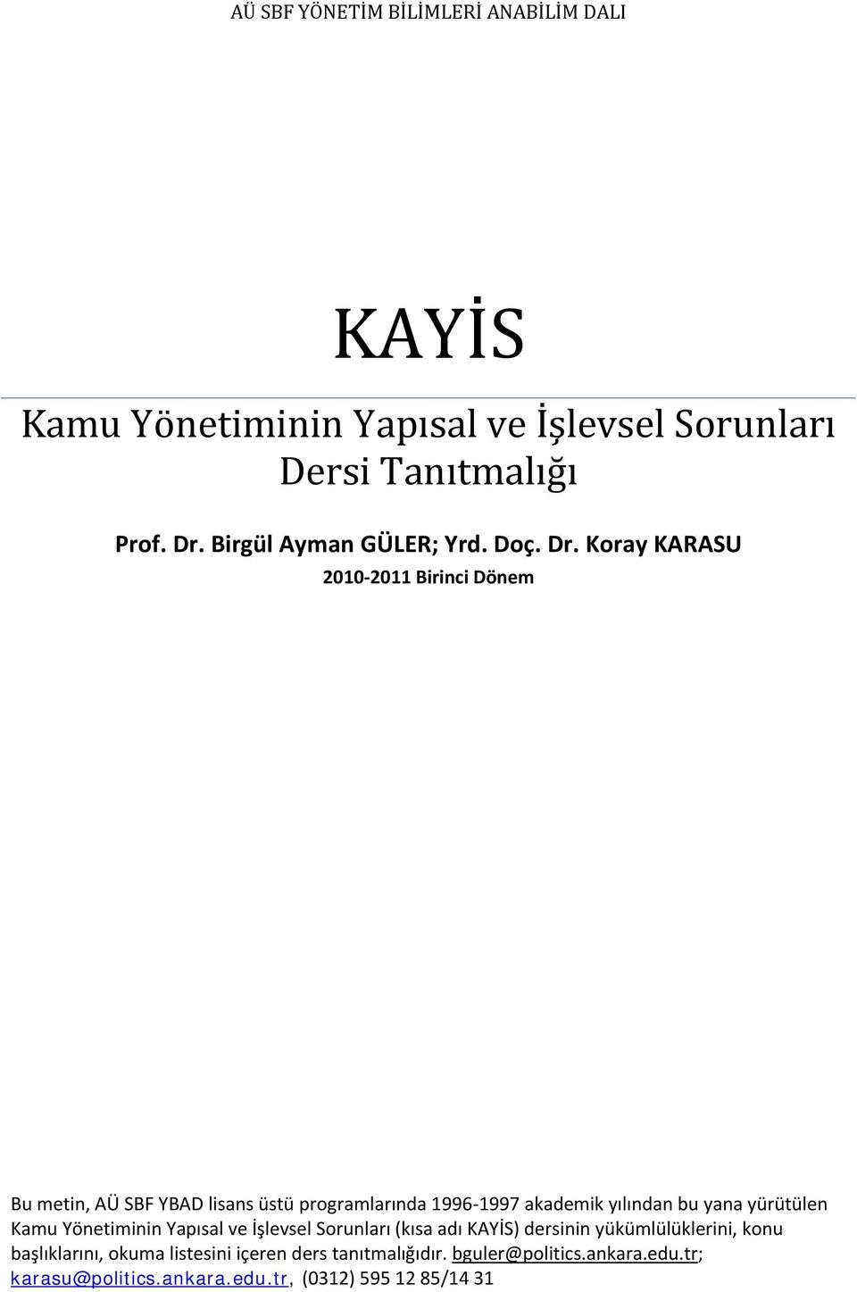 Koray KARASU 2010 2011 Birinci Dönem Bu metin, AÜ SBF YBAD lisans üstü programlarında 1996 1997 akademik yılından bu yana