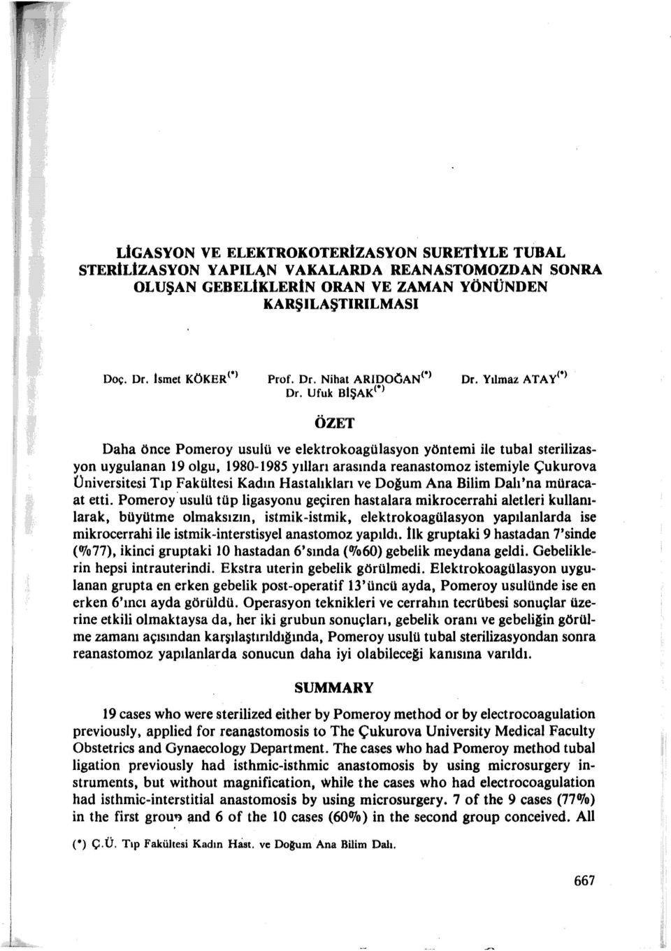 S yılları arasında reanastomoz istemiyle Çukurova Üniversitesi Tıp Fakültesi Kadın Hastalıkları ve Doğum Ana Bilim Dalı'na müracaat etti.