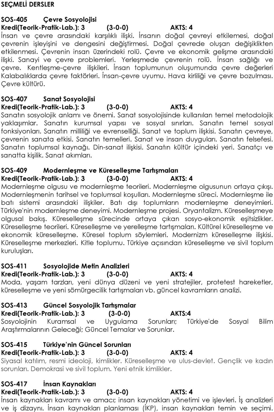 İnsan sağlığı ve çevre. Kentleşme-çevre ilişkileri. İnsan toplumunun oluşumunda çevre değerleri Kalabalıklarda çevre faktörleri. İnsan-çevre uyumu. Hava kirliliği ve çevre bozulması. Çevre kültürü.