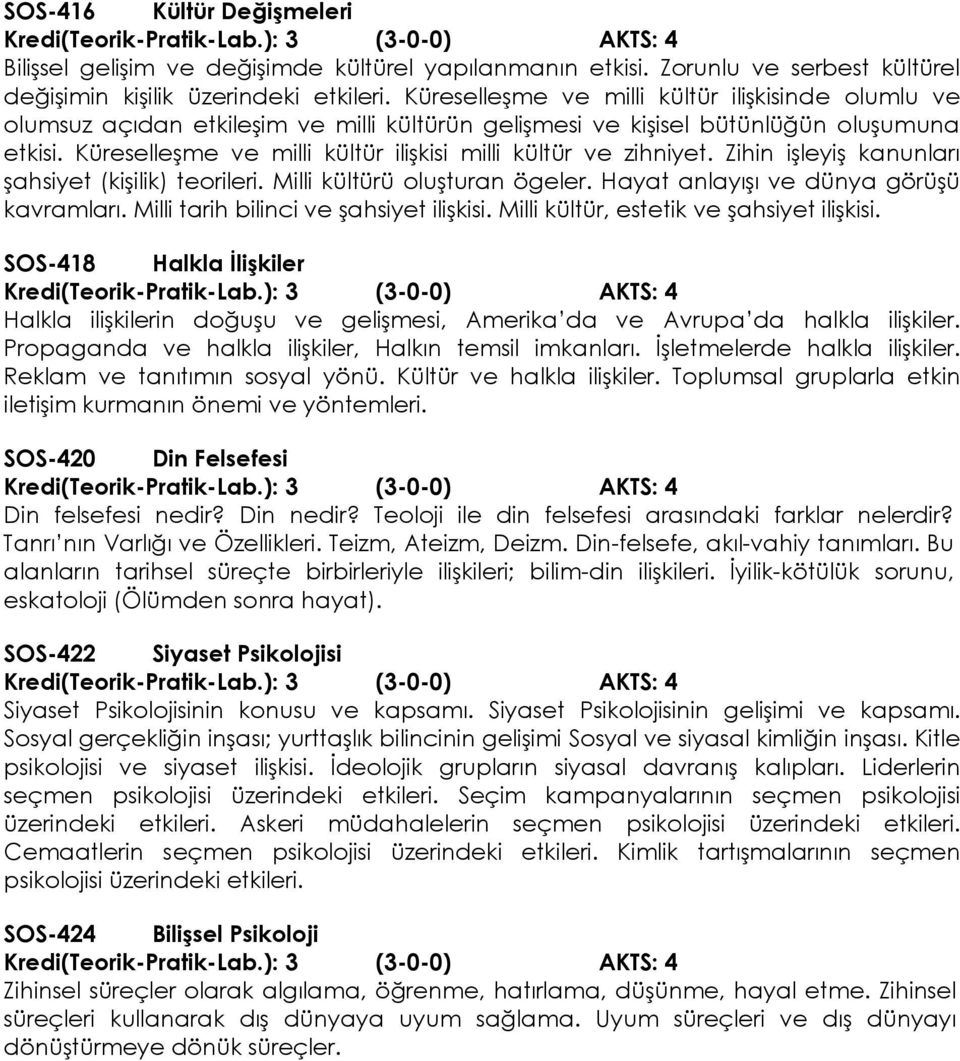 Küreselleşme ve milli kültür ilişkisi milli kültür ve zihniyet. Zihin işleyiş kanunları şahsiyet (kişilik) teorileri. Milli kültürü oluşturan ögeler. Hayat anlayışı ve dünya görüşü kavramları.