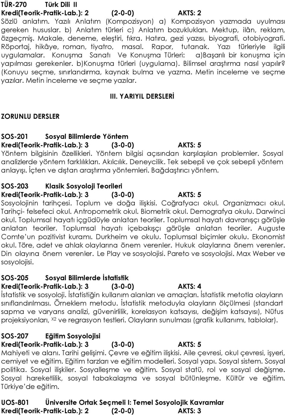 Rapor, tutanak. Yazı türleriyle ilgili uygulamalar. Konuşma Sanatı Ve Konuşma Türleri: a)başarılı bir konuşma için yapılması gerekenler. b)konuşma türleri (uygulama). Bilimsel araştırma nasıl yapılır?