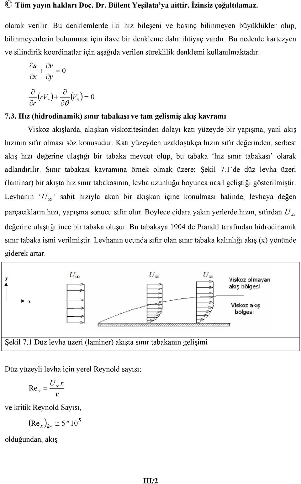 Bu nedenle kateen e silindiik koodinatla için aşağıda eilen süeklilik denklemi kullanılmaktadı: u θ θ ( ) ( ) 7.