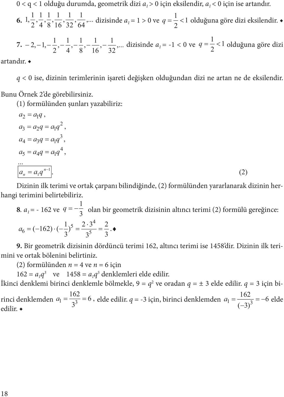 a 3 q 4 3 a3q q 5 4 a4q q, a,... a q. () Dizii ilk teimi ve otak çaaı bilidiğide, () fomülüde yaalaaak dizii hehagi teimii belitebiliiz. 8.