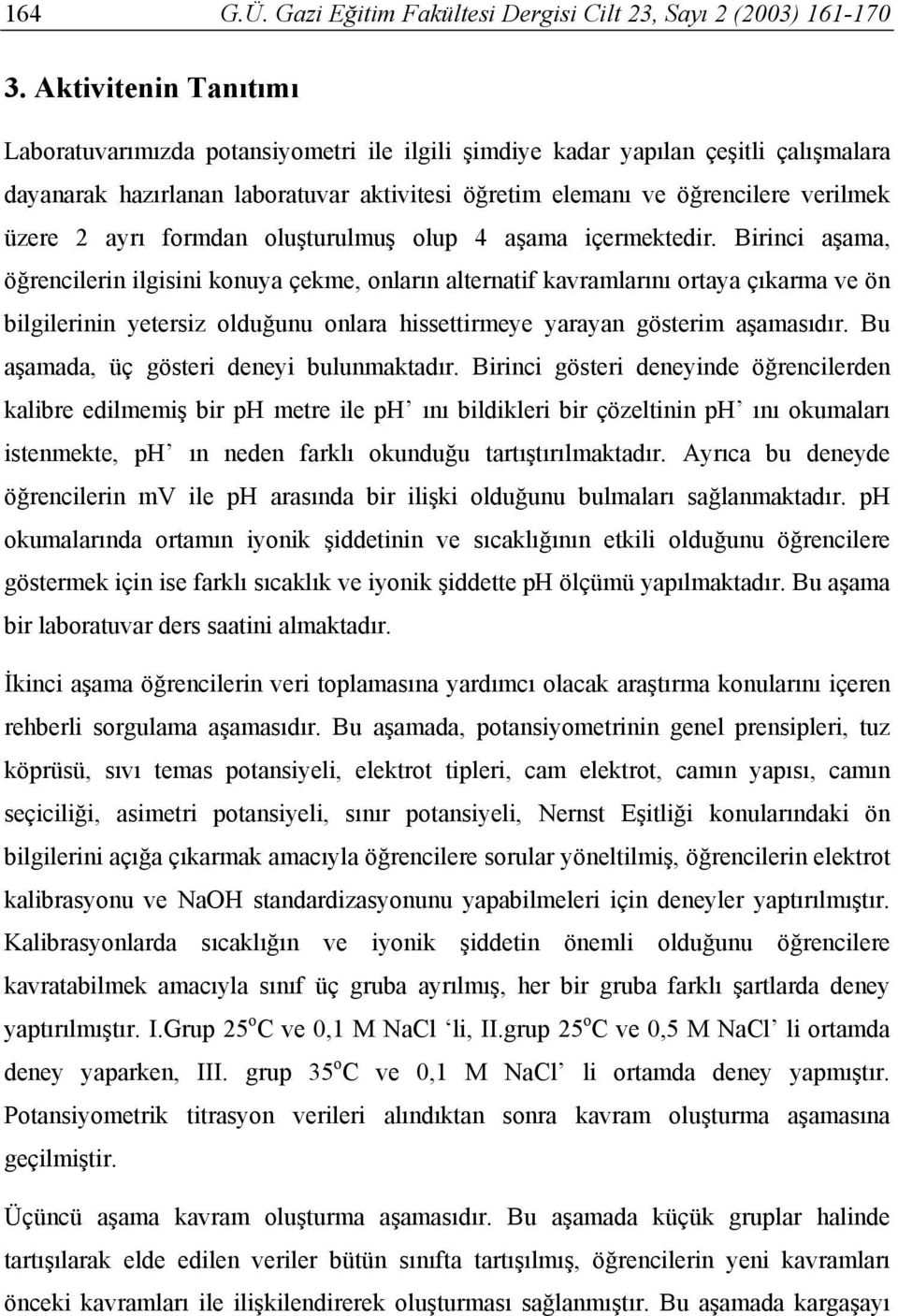 ayrı formdan oluşturulmuş olup 4 aşama içermektedir.