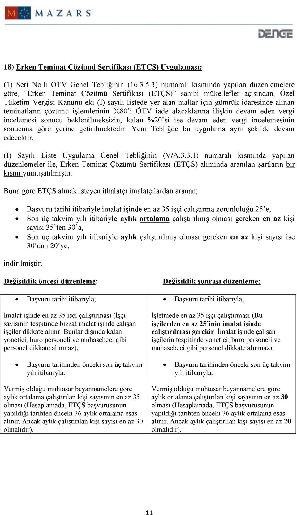 idaresince alınan teminatların çözümü işlemlerinin %80 i ÖTV iade alacaklarına ilişkin devam eden vergi incelemesi sonucu beklenilmeksizin, kalan %20 si ise devam eden vergi incelemesinin sonucuna