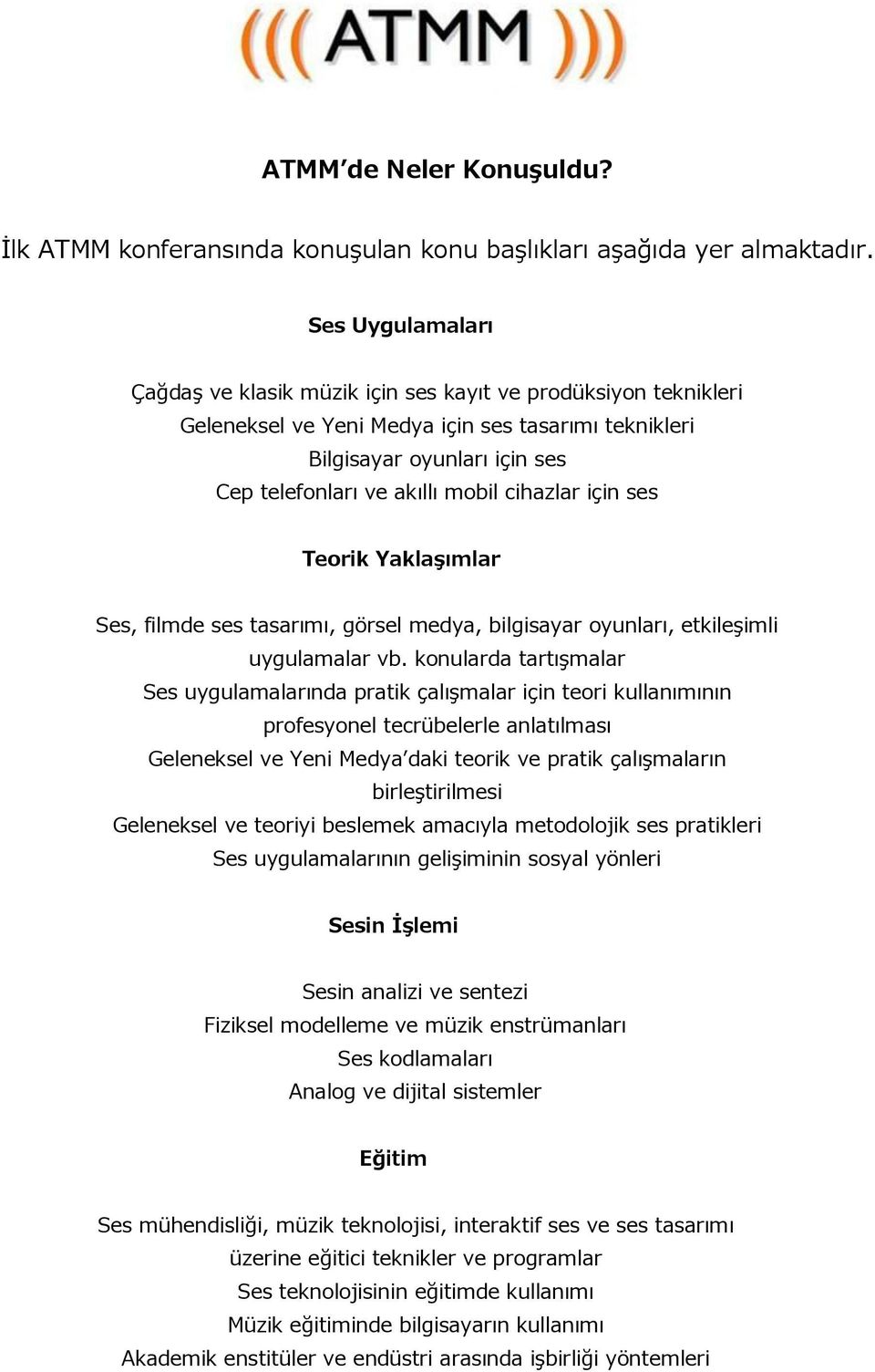 cihazlar için ses Teorik Yaklaşımlar Ses, filmde ses tasarımı, görsel medya, bilgisayar oyunları, etkileşimli uygulamalar vb.