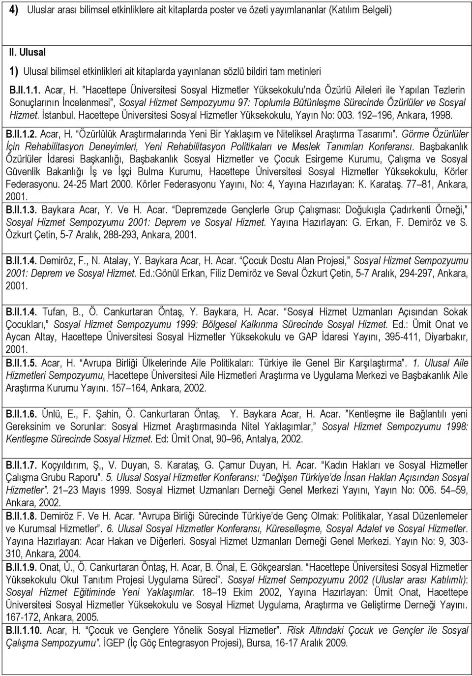 Hizmet. İstanbul. Hacettepe Üniversitesi Sosyal Hizmetler Yüksekokulu, Yayın No: 003. 192 196, Ankara, 1998. B.II.1.2. Acar, H.