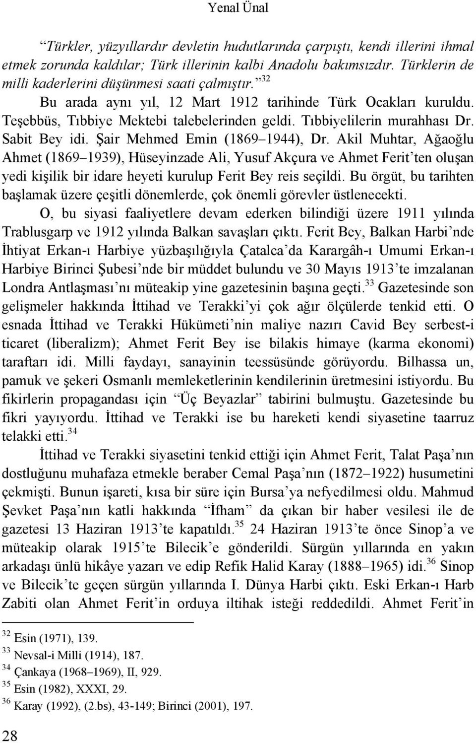 Tıbbiyelilerin murahhası Dr. Sabit Bey idi. Şair Mehmed Emin (1869 1944), Dr.