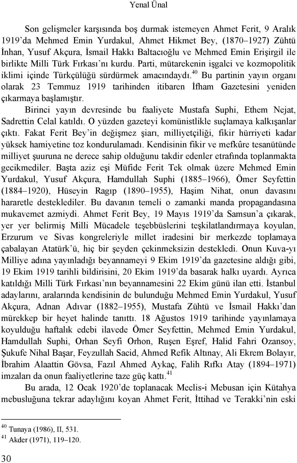 40 Bu partinin yayın organı olarak 23 Temmuz 1919 tarihinden itibaren İfham Gazetesini yeniden çıkarmaya başlamıştır.