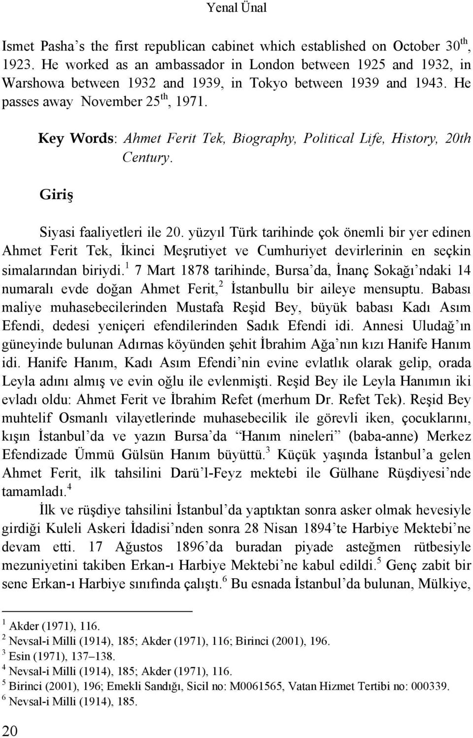 Key Words: Ahmet Ferit Tek, Biography, Political Life, History, 20th Century. Giriş Siyasi faaliyetleri ile 20.