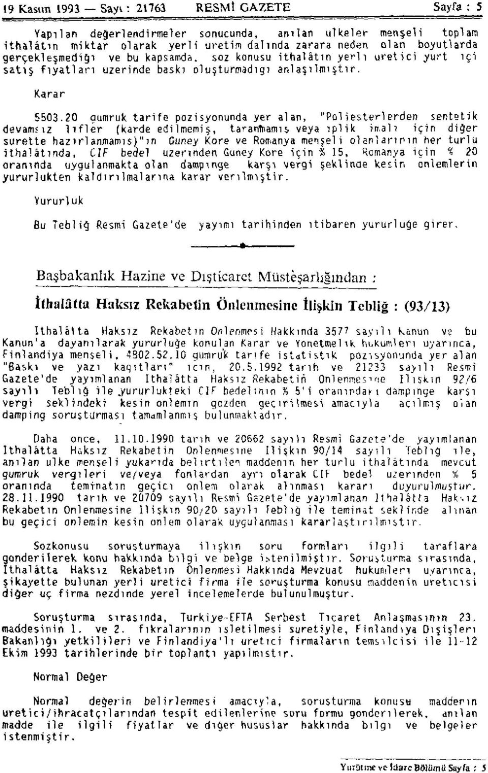 20 gümrük tarife pozisyonunda yer alan, "Poliesterlerden sentetik devamsız lifler (karde edilmemiş, taranmamış veya iplik imali için diğer surette hazırlanmamış) ın Güney Kore ve Romanya menşeli