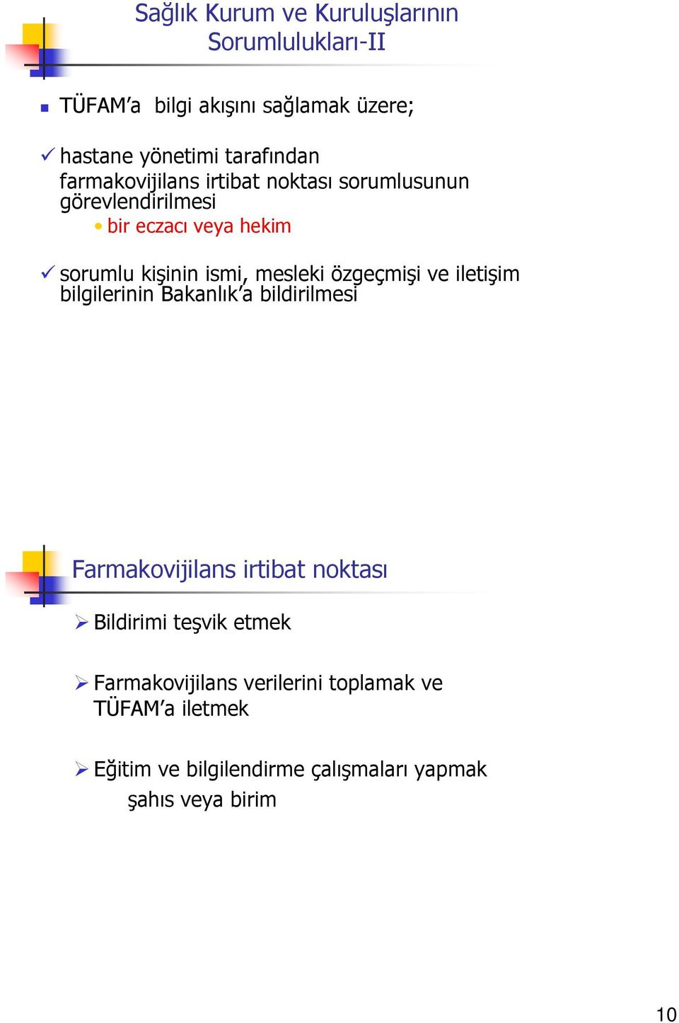 özgeçmişi ve iletişim bilgilerinin Bakanlık a bildirilmesi Farmakovijilans irtibat noktası Bildirimi teşvik etmek