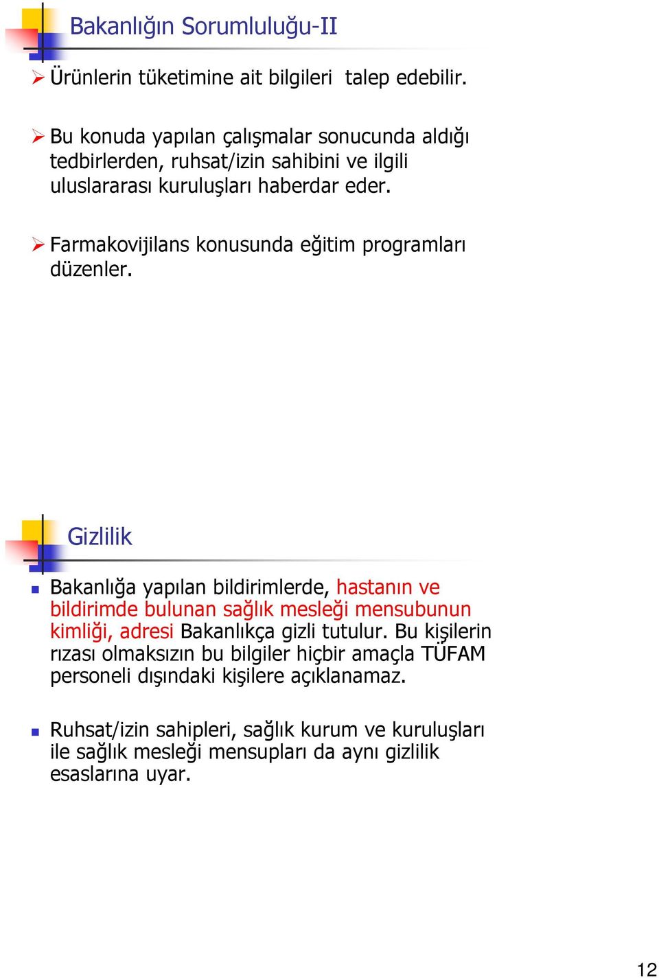 Farmakovijilans konusunda eğitim programları düzenler.