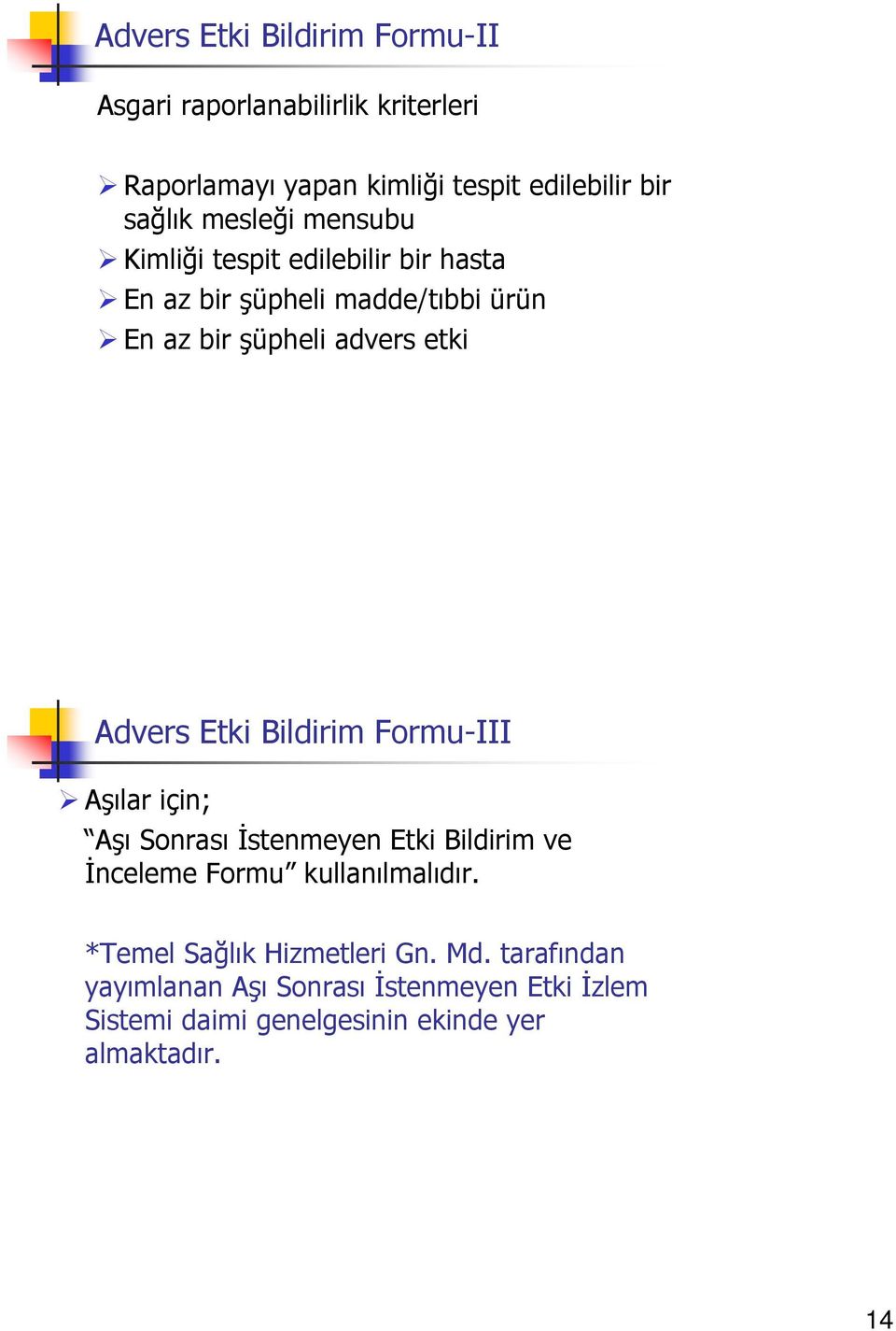 Etki Bildirim Formu-III Aşılar için; Aşı Sonrası İstenmeyen Etki Bildirim ve İnceleme Formu kullanılmalıdır.