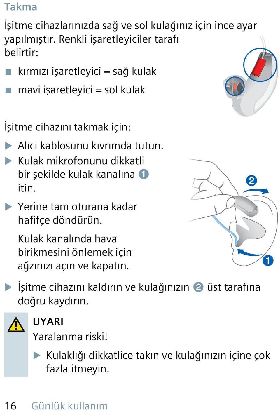 kıvrımda tutun. u Kulak mikrofonunu dikkatli bir şekilde kulak kanalına ➊ itin. u Yerine tam oturana kadar hafifçe döndürün.