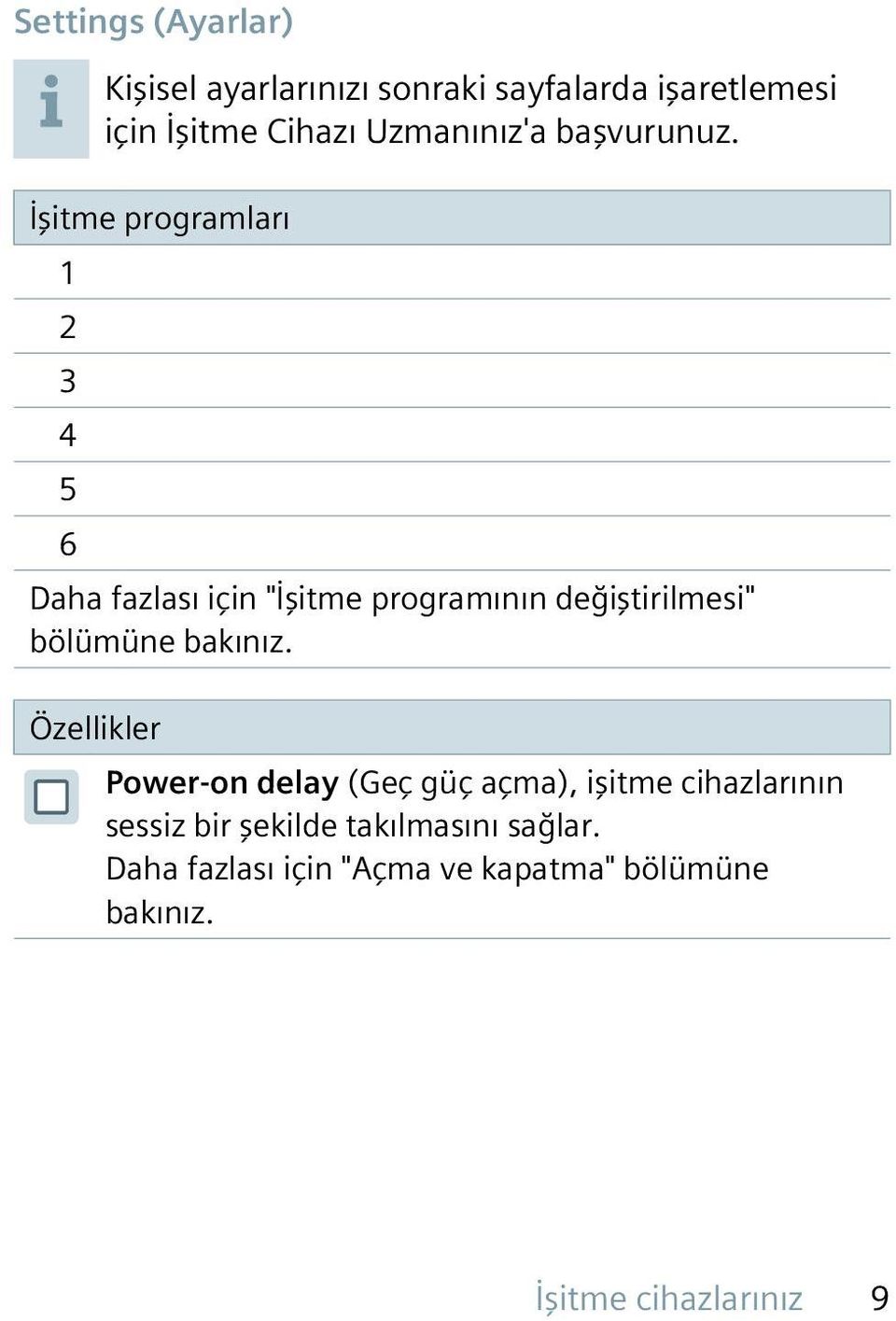 İşitme programları 1 2 3 4 5 6 Daha fazlası için "İşitme programının değiştirilmesi" bölümüne