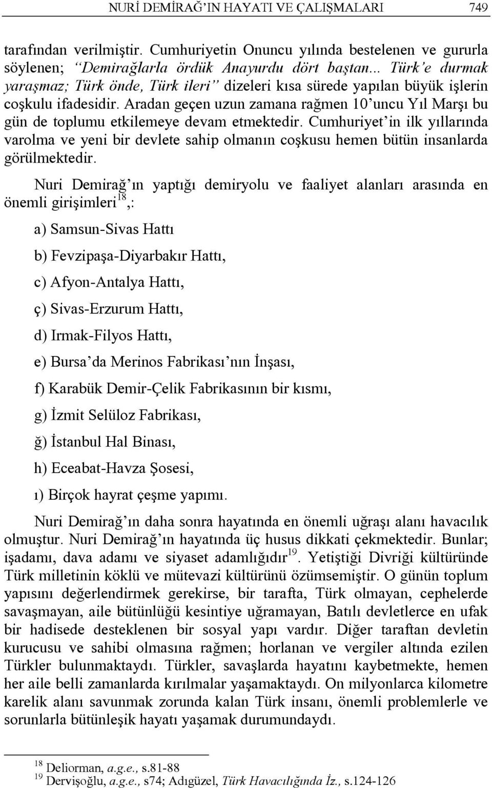 Aradan geçen uzun zamana rağmen 10 uncu Yıl Marşı bu gün de toplumu etkilemeye devam etmektedir.