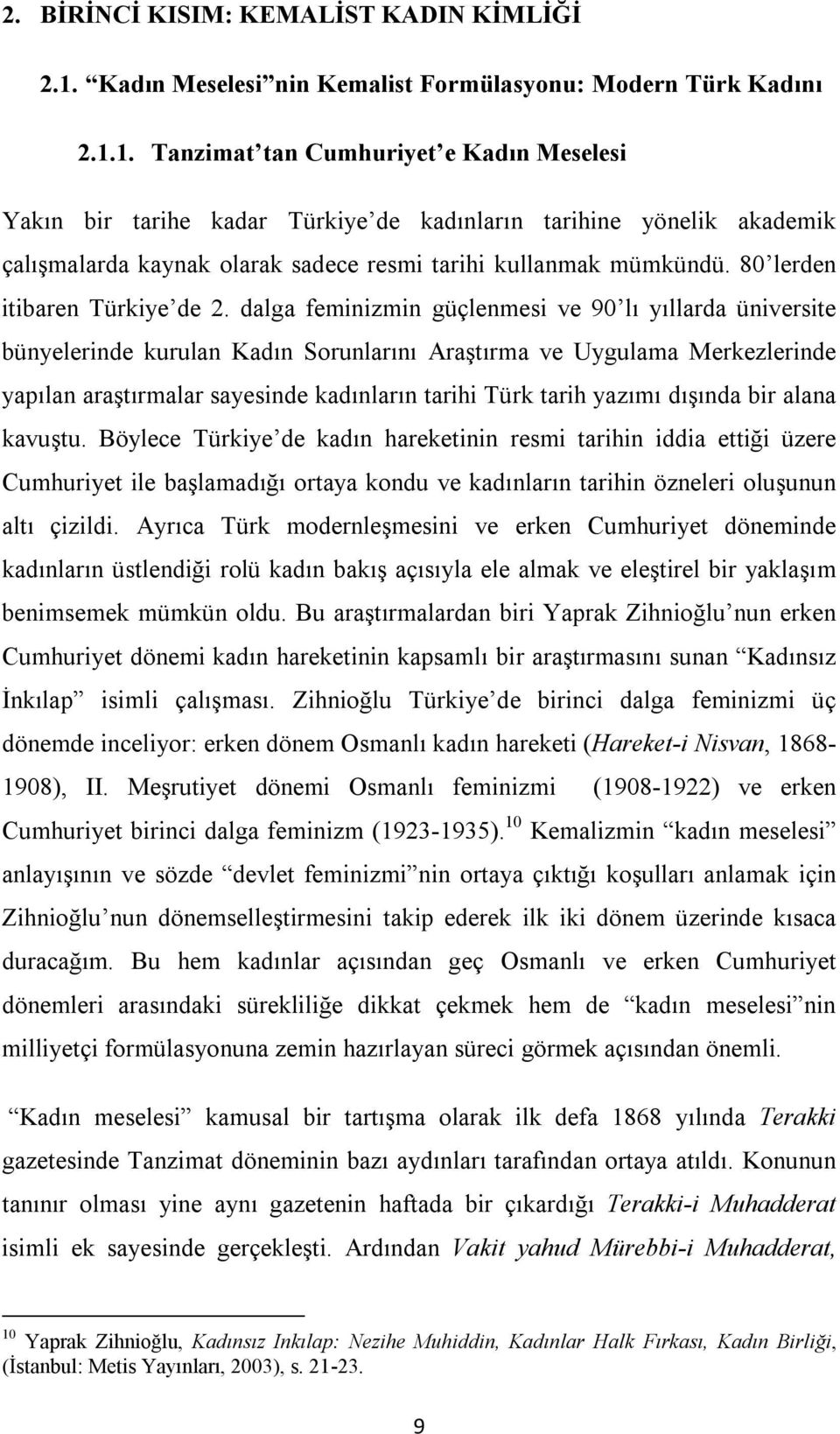 1. Tanzimat tan Cumhuriyet e Kadın Meselesi Yakın bir tarihe kadar Türkiye de kadınların tarihine yönelik akademik çalışmalarda kaynak olarak sadece resmi tarihi kullanmak mümkündü.