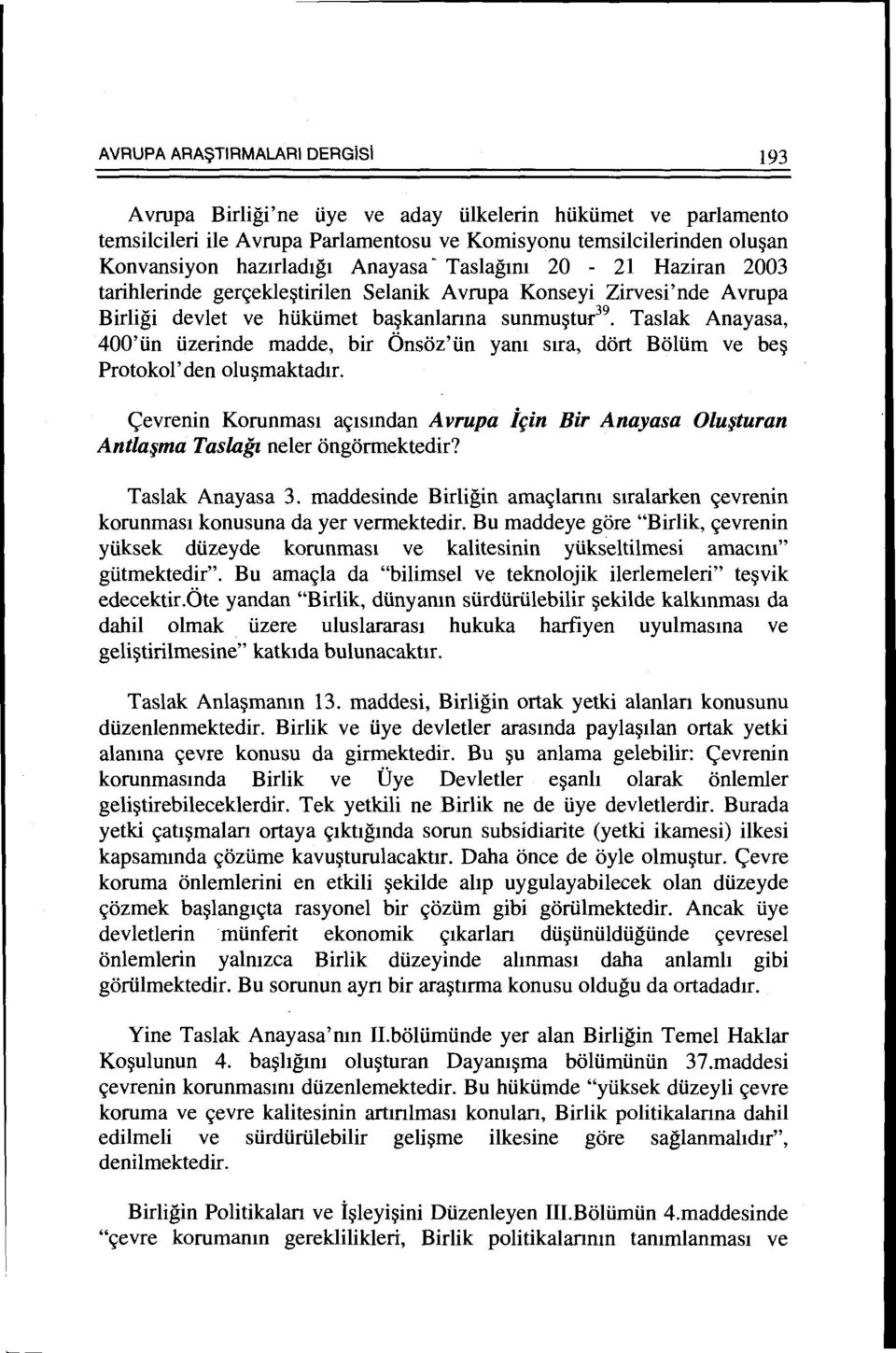 madde, bir Onsoz'iin yam stra, dart Boliim ve be~ Protokol' den olu~maktadtr. <;evrenin Korunmast ac;tsmdan A vrupa irin Bir Anayasa Olu~turan Antla~ma Taslajt neler ongormektedir? Taslak Anayasa 3.