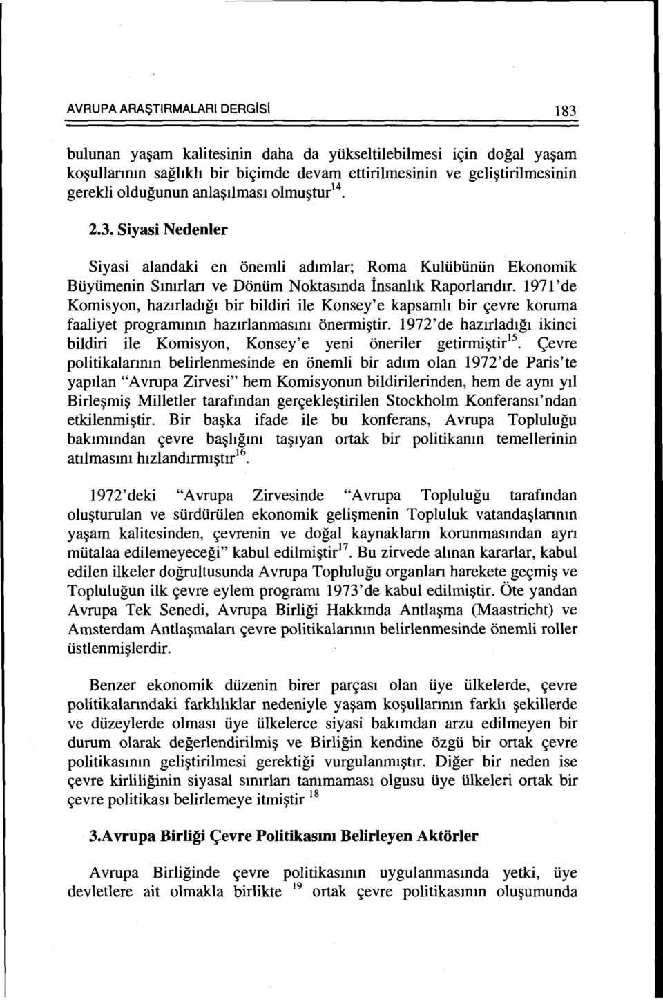 1971'de Komisyon, haztrladtgt bir bildiri ile Konsey' e kapsamlt bir <;evre koruma faaliyet programmm haztrlanmasmt onermi~tir.