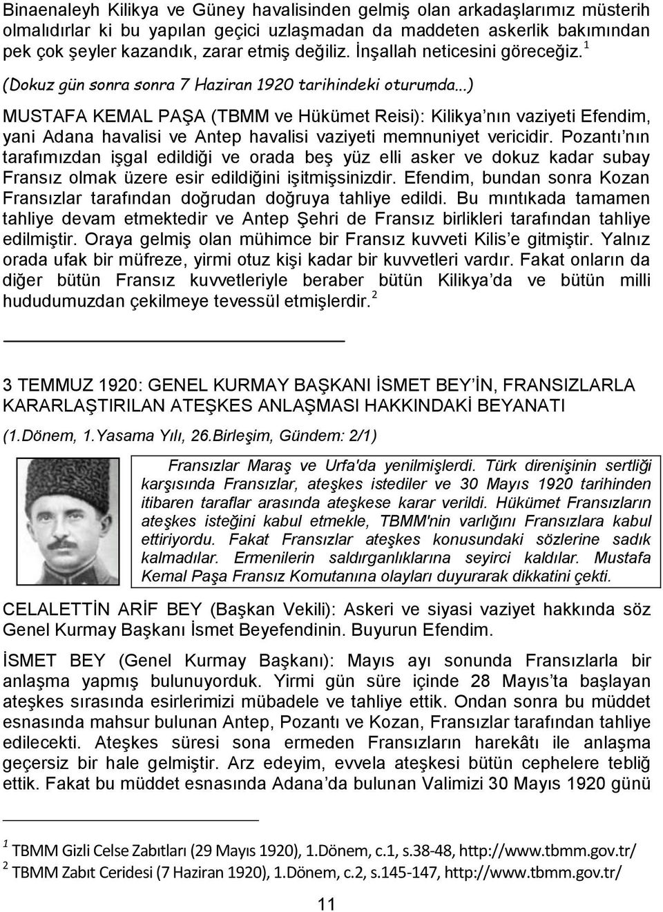 ..) MUSTAFA KEMAL PAŞA (TBMM ve Hükümet Reisi): Kilikya nın vaziyeti Efendim, yani Adana havalisi ve Antep havalisi vaziyeti memnuniyet vericidir.