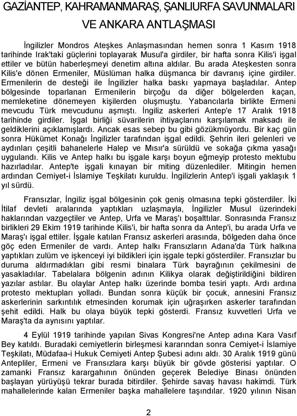 Ermenilerin de desteği ile İngilizler halka baskı yapmaya başladılar. Antep bölgesinde toparlanan Ermenilerin birçoğu da diğer bölgelerden kaçan, memleketine dönemeyen kişilerden oluşmuştu.