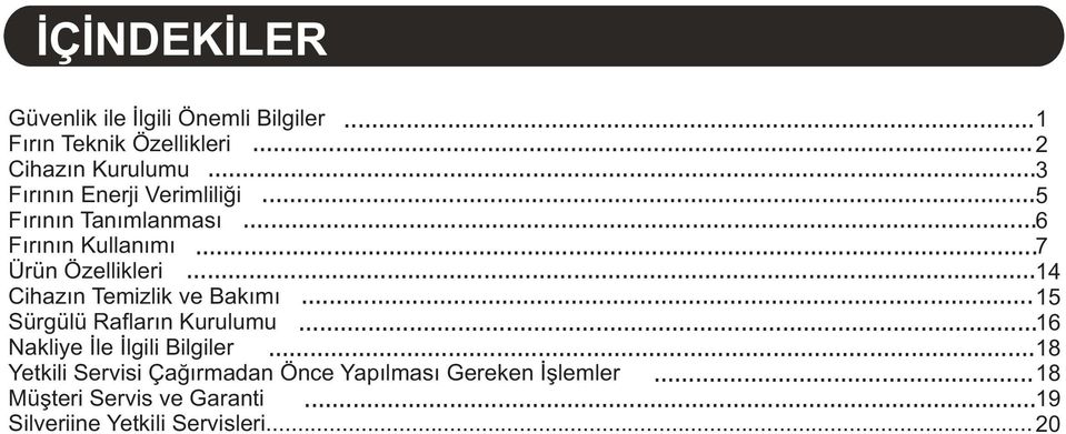 .. 14 Cihazýn Temizlik ve Bakýmý Sürgülü Raflarýn Kurulumu... 15... 16 Nakliye Ýle Ýlgili Bilgiler.