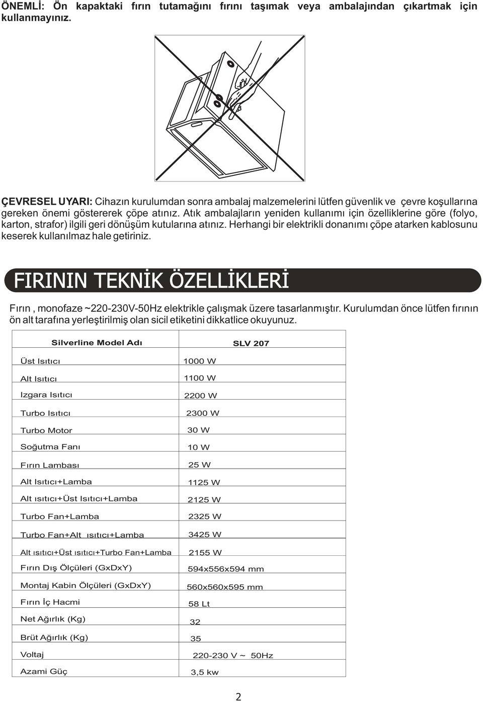 Atýk ambalajlarýn yeniden kullanýmý için özelliklerine göre (folyo, karton, strafor) ilgili geri dönüþüm kutularýna atýnýz.