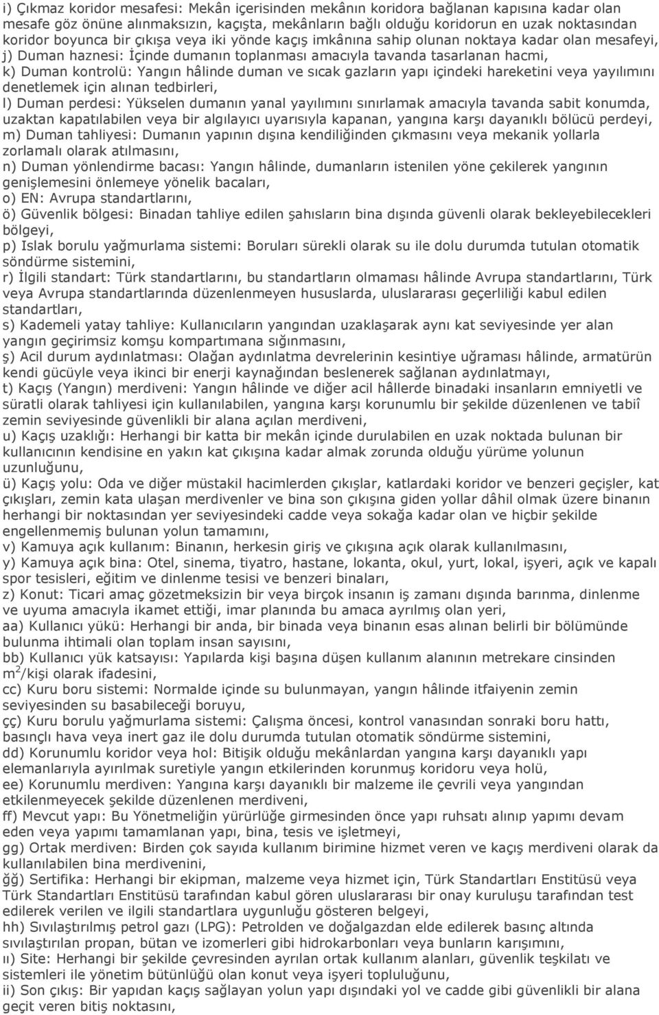 hâlinde duman ve sıcak gazların yapı içindeki hareketini veya yayılımını denetlemek için alınan tedbirleri, l) Duman perdesi: Yükselen dumanın yanal yayılımını sınırlamak amacıyla tavanda sabit