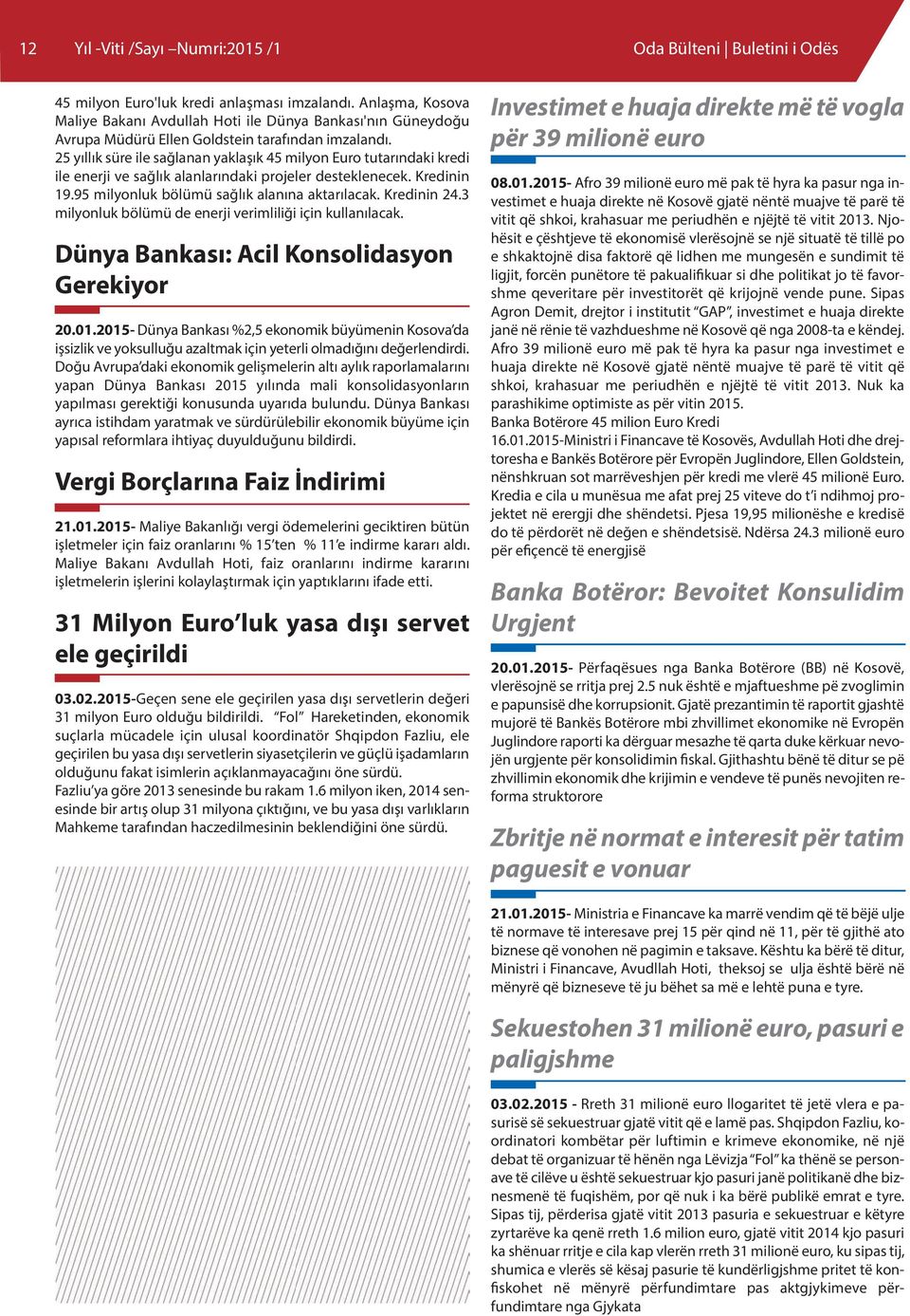 25 yıllık süre ile sağlanan yaklaşık 45 milyon Euro tutarındaki kredi ile enerji ve sağlık alanlarındaki projeler desteklenecek. Kredinin 19.95 milyonluk bölümü sağlık alanına aktarılacak.