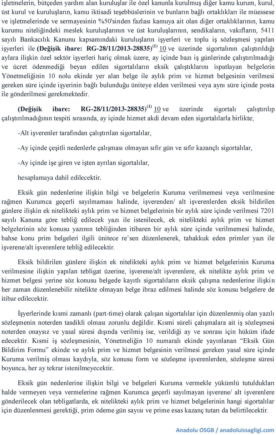 sayılı Bankacılık Kanunu kapsamındaki kuruluşların işyerleri ve toplu iş sözleşmesi yapılan işyerleri ile (Değişik ibare: RG-28/11/2013-28835) (1) 10 ve üzerinde sigortalının çalıştırıldığı aylara